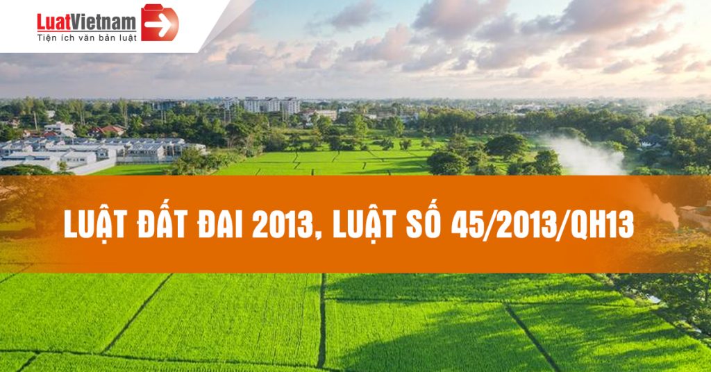 Luật Đất đai 2013, số 45/2013/QH13 [ĐÃ HẾT HIỆU LỰC]