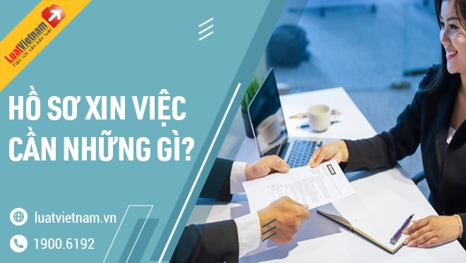 Bộ hồ sơ xin việc đầy đủ gồm những giấy tờ gì?